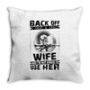 Back Of I Have A Crazy Wife And I am not Afraid To Use Her Throw Pillow