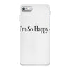 i'm so happy iPhone 7 Case