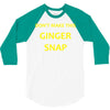 don't make this ginger snap 3/4 Sleeve Shirt