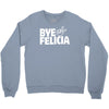 bye felicia Crewneck Sweatshirt