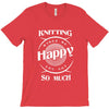 knitting makes me happy you not so much T-Shirt