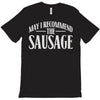 may i recommend the sausage T-Shirt