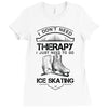 I Don't Need Therapy Just to Go Ice Skating Ladies Fitted T-Shirt