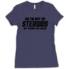 No I'm Not On Steroids, But Thanks For Asking Ladies Fitted T-Shirt