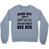 Back Off Crazy Mom Afraid To Use Her Crewneck Sweatshirt