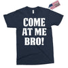 Come At Me Bro Exclusive T-shirt