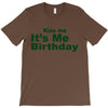 kiss me it's me birthday T-Shirt