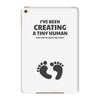 I've Been Creating A Tiny Human What Have You Been Doing Today iPad Mini 4