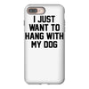 i just want to hang with my dog iPhone 8 Plus