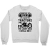 Some Of Us Grew Up Playing With Tractors The Lucky Ones Still Do Crewneck Sweatshirt