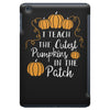 i teach the cutest pumpkins in the patch iPad Mini