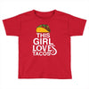 This Girl Loves Tacos Toddler T-shirt