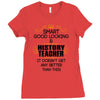 Smart Good Looking History Teacher Doesnt Get Better Than Ladies Fitted T-Shirt