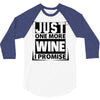 Just One More Wine I Promise 3/4 Sleeve Shirt