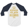 kings are born in december 3/4 Sleeve Shirt