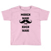 mooch nai toh kuch nai Toddler T-shirt