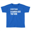 everything Toddler T-shirt