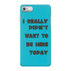really didn't want to be here today girls iPhone 7 Case