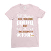 all women are created equal but only the best are born in october Ladies Fitted T-Shirt