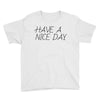 have a nice day Youth Tee