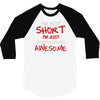 i'm not short awesome 3/4 Sleeve Shirt
