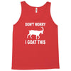 don't worry i goat this Tank Top