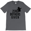 zero bothers given T-Shirt