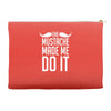 mustache made me do it funny Accessory Pouches