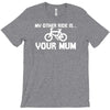 my other ride is your mum! T-Shirt