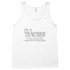 i'm a teacher to save time let's assume i'm never wrong Tank Top