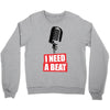 i need a beat Crewneck Sweatshirt