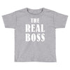 The Boss - The Real Boss Toddler T-shirt