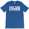 get the ludes! T-Shirt