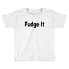 fudge it Toddler T-shirt