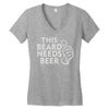 this beard needs beer Women's V-Neck T-Shirt