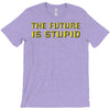 the future is stupid T-Shirt