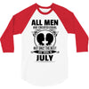 All Men Are Created Equal But Only The Best Are Born In July 3/4 Sleeve Shirt