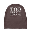 too pretty to care Baby Beanies