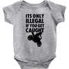 it's only illegal if you get caught Baby Onesie