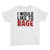 I WOULD LIKE TO RAGE Youth Tee