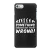Something Somewhere Went Terribly Wrong iPhone 7 Case