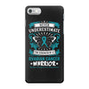 Never Underestimate the Strength of a Ovarian Cancer Warrior iPhone 7 Case