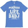 my purpose in life calls me dad T-Shirt