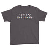 i got off the plane Youth Tee