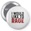 I WOULD LIKE TO RAGE Pin-back button