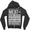 meat= paying another motherfucker Zipper Hoodie
