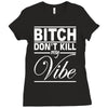 bitch don't kill my vibe Ladies Fitted T-Shirt