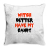witch better have my candy Throw Pillow