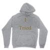 i tried Unisex Hoodie
