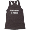 no boyfriend no problem Racerback Tank